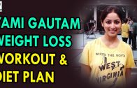Yami Gautam Weight Loss Workout Diet Plan – Health Sutra – Best Health Tips