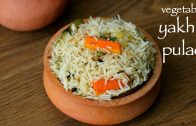 yakhni pulao recipe – vegetable yakhni pilaf – how to make veg yakhni pulao